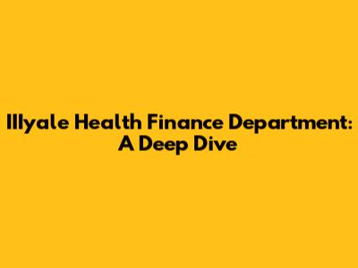 IIIyale Health Finance Department: A Deep Dive