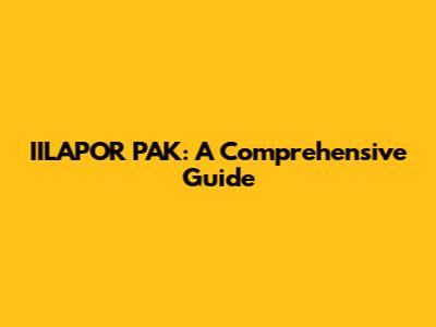 IILAPOR PAK: A Comprehensive Guide