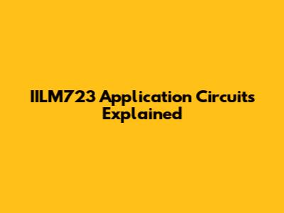 IILM723 Application Circuits Explained