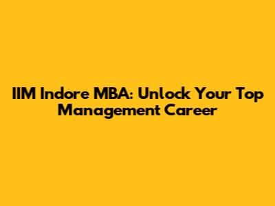 IIM Indore MBA: Unlock Your Top Management Career