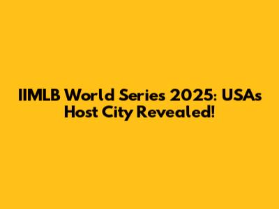 IIMLB World Series 2025: USA's Host City Revealed!
