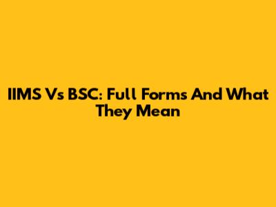 IIMS Vs BSC: Full Forms And What They Mean