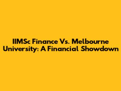 IIMSc Finance Vs. Melbourne University: A Financial Showdown