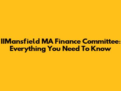IIMansfield MA Finance Committee: Everything You Need To Know