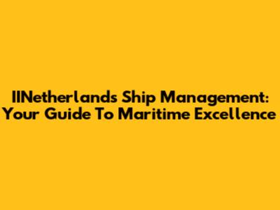 IINetherlands Ship Management: Your Guide To Maritime Excellence