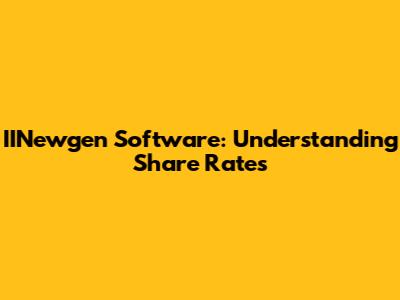 IINewgen Software: Understanding Share Rates