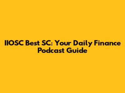 IIOSC Best SC: Your Daily Finance Podcast Guide