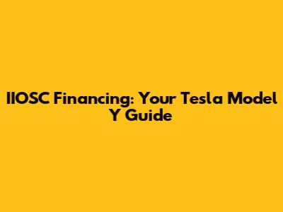 IIOSC Financing: Your Tesla Model Y Guide