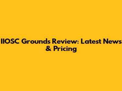 IIOSC Grounds Review: Latest News & Pricing