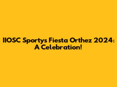 IIOSC Sportys Fiesta Orthez 2024: A Celebration!