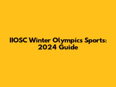 IIOSC Winter Olympics Sports: 2024 Guide