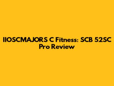 IIOSCMAJORS C Fitness: SCB 52SC Pro Review