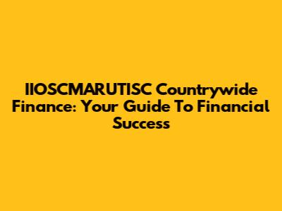 IIOSCMARUTISC Countrywide Finance: Your Guide To Financial Success