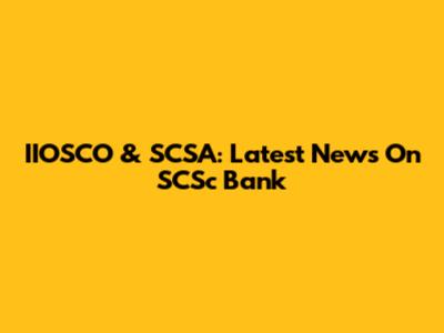 IIOSCO & SCSA: Latest News On SCSc Bank
