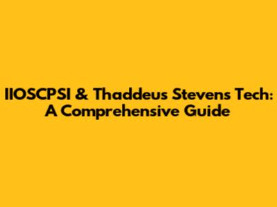 IIOSCPSI & Thaddeus Stevens Tech: A Comprehensive Guide