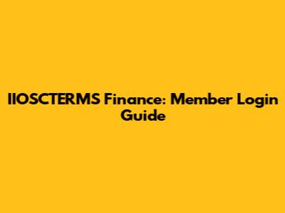 IIOSCTERMS Finance: Member Login Guide