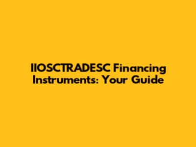 IIOSCTRADESC Financing Instruments: Your Guide