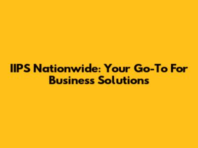 IIPS Nationwide: Your Go-To For Business Solutions