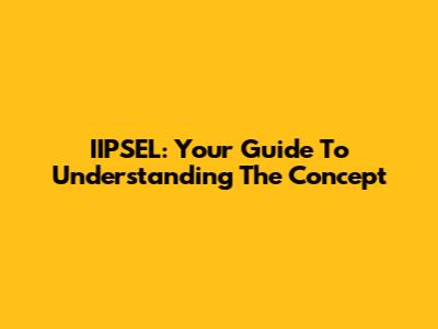 IIPSEL: Your Guide To Understanding The Concept