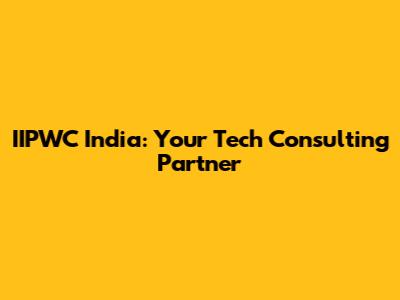 IIPWC India: Your Tech Consulting Partner