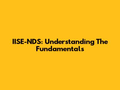 IISE-NDS: Understanding The Fundamentals