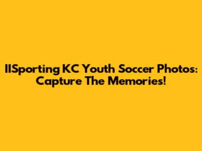 IISporting KC Youth Soccer Photos: Capture The Memories!