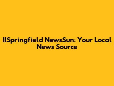 IISpringfield NewsSun: Your Local News Source
