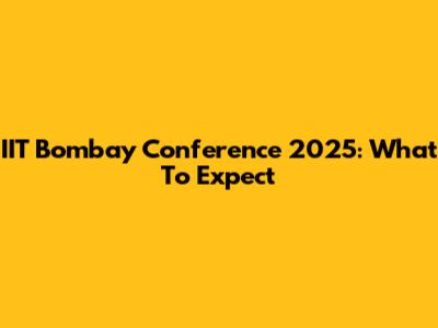 IIT Bombay Conference 2025: What To Expect