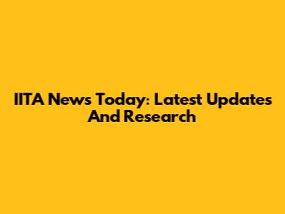 IITA News Today: Latest Updates And Research