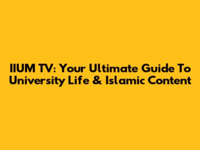 IIUM TV: Your Ultimate Guide To University Life & Islamic Content