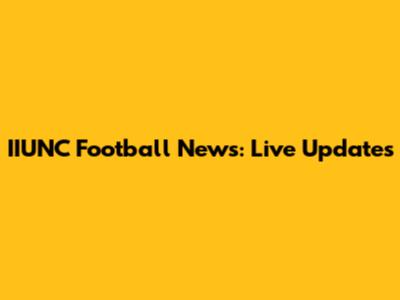 IIUNC Football News: Live Updates