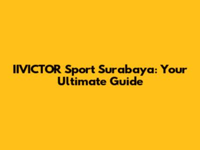 IIVICTOR Sport Surabaya: Your Ultimate Guide