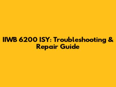 IIWB 6200 ISY: Troubleshooting & Repair Guide