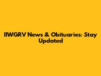 IIWGRV News & Obituaries: Stay Updated