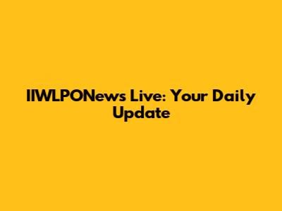 IIWLPONews Live: Your Daily Update
