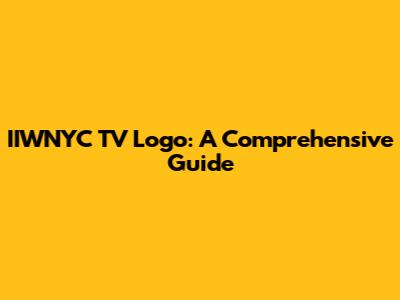 IIWNYC TV Logo: A Comprehensive Guide