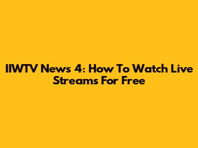 IIWTV News 4: How To Watch Live Streams For Free