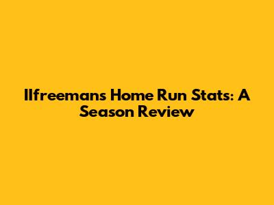 IIfreeman's Home Run Stats: A Season Review