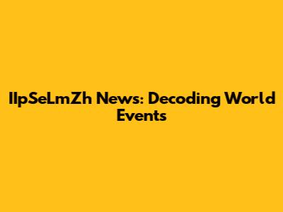IIpSeLmZh News: Decoding World Events