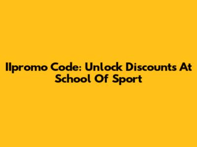 IIpromo Code: Unlock Discounts At School Of Sport