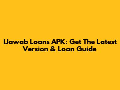 IJawab Loans APK: Get The Latest Version & Loan Guide