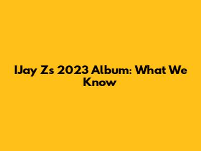 IJay Z's 2023 Album: What We Know