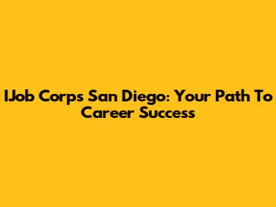 IJob Corps San Diego: Your Path To Career Success