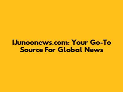 IJunoonews.com: Your Go-To Source For Global News