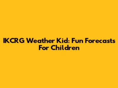 IKCRG Weather Kid: Fun Forecasts For Children