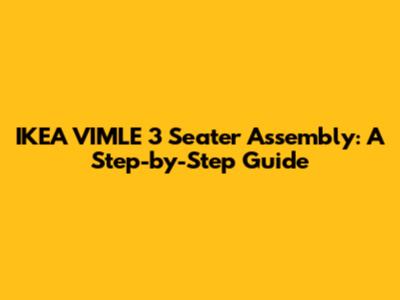 IKEA VIMLE 3 Seater Assembly: A Step-by-Step Guide
