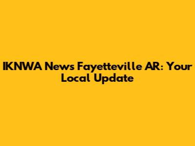 IKNWA News Fayetteville AR: Your Local Update