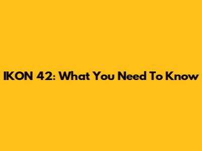 IKON 42: What You Need To Know