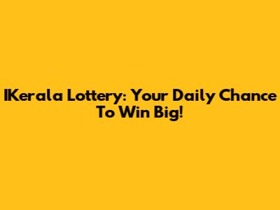 IKerala Lottery: Your Daily Chance To Win Big!