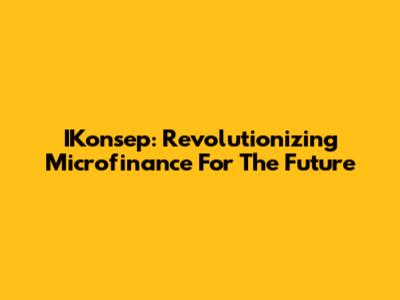 IKonsep: Revolutionizing Microfinance For The Future